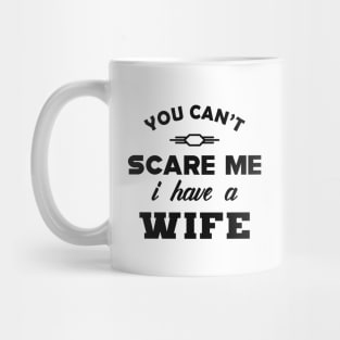 Husband - You can't scare me I have a Wife Mug